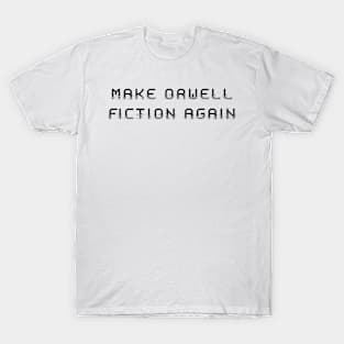 Make Orwell fiction again T-Shirt